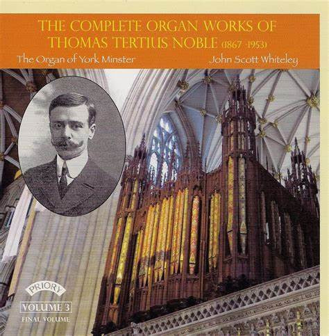 Thomas Tertius Noble - John Scott Whiteley : The Complete Organ Works Of Thomas Tertius Noble: Volume 3 Final Volume (CD, Album)