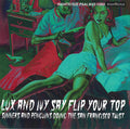 Various : Lux And Ivy Say Flip Your Top (Sinners And Penguins Doing The San Francisco Twist) (2xCD, Comp)