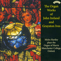 Myles Hartley : The Organ Works Of John Ireland & Grayston Ives (CD, Album)