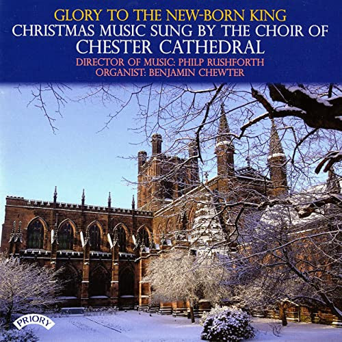 Chester Cathedral Choir, Philip Rushforth, Benjamin Chewter : Glory To The New-Born King (CD, Album)