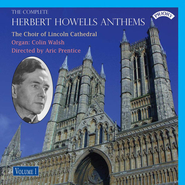 Herbert Howells, Lincoln Cathedral Choir, Colin Walsh Directed By Aric Prentice : The Complete Herbert Howells Anthems: Volume 1 (CD, Album)