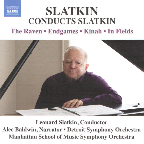 Leonard Slatkin, Alec Baldwin, Detroit Symphony Orchestra, Manhattan School of Music Symphony Orchestra : Slatkin Conducts Slatkin: The Raven • Endgames • Kinah • In Fields (CD, Album)