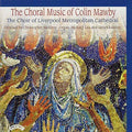 Colin Mawby, The Choir Of Liverpool Metropolitan Cathedral*, Christopher McElroy, Richard Lea, James Luxton : The Choral Music of Colin Mawby   (CD, Album)