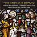 Wakefield Cathedral Choir Conducted By Jonathan Bielby, Keith Wright (4) : "Heaven And Earth Are Full Of Thy Glory" - Music For Holy Communion   (CD, Album)