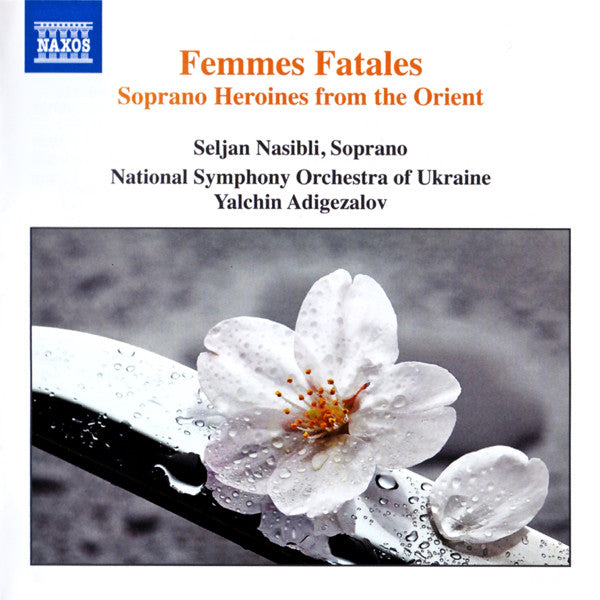 Seljan Nasibli, National Symphony Orchestra Of Ukraine, Yalchin Adigezalov : Femmes Fatales - Soprano Heroines From The Orient (CD, Album)