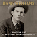 Hank Williams : I'm Gonna Sing: The Mother's Best Gospel Radio Recordings (3xLP, Comp, Mono)