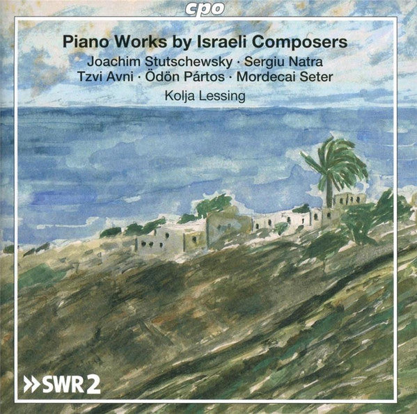 Joachim Stutschewsky ∙ Sergiu Natra ∙ Tzvi Avni ∙ Ödön Pártos ∙ Mordecai Seter - Kolja Lessing : Piano Works By Israeli Composers (CD, Album)