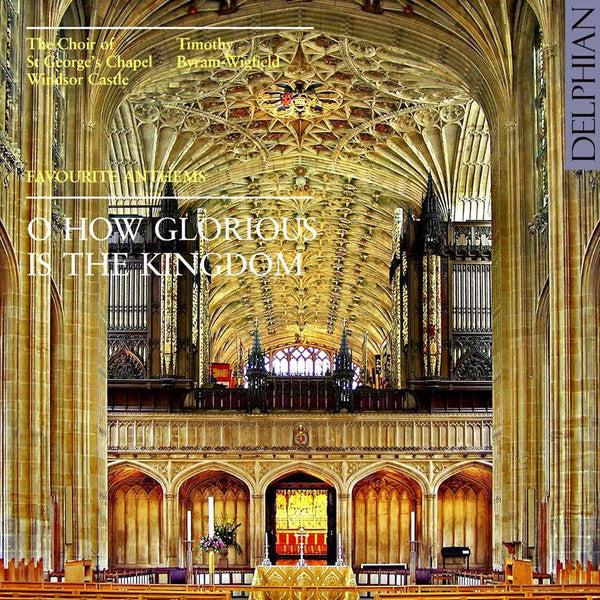 The Choir Of St George's Chapel, Timothy Byram-Wigfield : O How Glorious Is The Kingdom (CD, Album)
