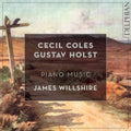 Cecil Coles, Gustav Holst, James Willshire : Piano Music   (CD, Album)