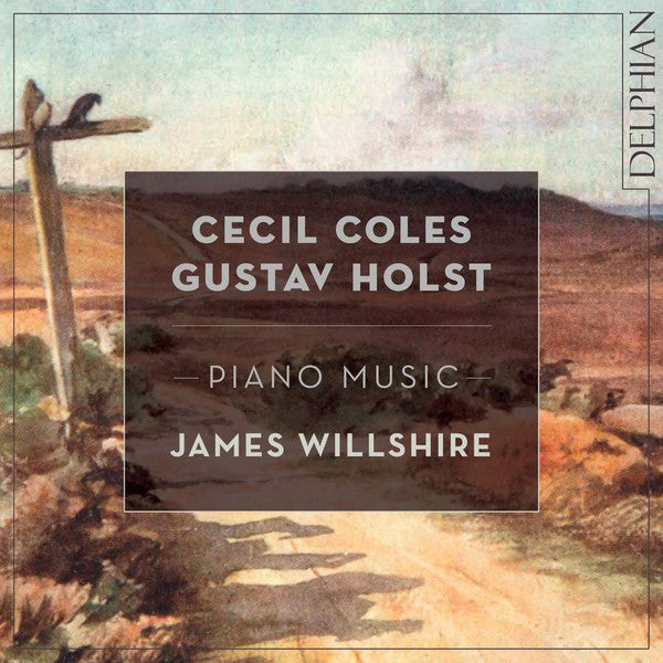 Cecil Coles, Gustav Holst, James Willshire : Piano Music   (CD, Album)