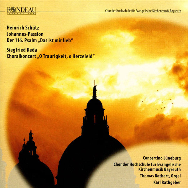Heinrich Schütz, Siegfried Reda, Thomas Rothert, Concertino Lüneburg, Chor Der Hochschule Für Evangelische Kirchenmusik Bayreuth, Karl Rathgeber : Johannes-Passion; Der 116, Psalm "Das Ist Mir Lieb"; Choralkonzert "O Traurigkeit, O Herzeleid" (CD, Album)