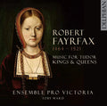 Robert Fayrfax, Ensemble Pro Victoria, Toby Ward (2) : Music For Tudor Kings & Queens (CD, Album)