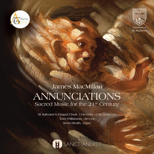 James MacMillan (2), St. Salvator's Chapel Choir, Tom Wilkinson (5), Sean Heath, Kenneth Leighton : Annunciations: Sacred Music For The 21st Century (CD, Album)