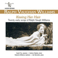 Ralph Vaughan Williams, Sarah Fox (3), Andrew Staples, Roderick Williams (3), Iain Burnside : Kissing Her Hair: Twenty Early Songs Of Ralph Vaughan Williams (CD, Album)