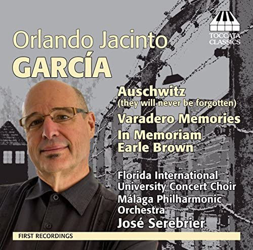 Orlando Jacinto Garcia - Florida International University Concert Choir, Orquesta Filarmónica De Málaga, Jose Serebrier : Auschwitz (They Shall Never Be Forgotten) / Varadero Memories / In Memoriam Earle Brown (CD, Album)