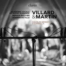 Valentin Villard & Frank Martin (3) / Académie Vocale De Suisse Romande, Renaud Bouvier, Dominique Tille : Doubles Messes A Cappella (CD, Album)
