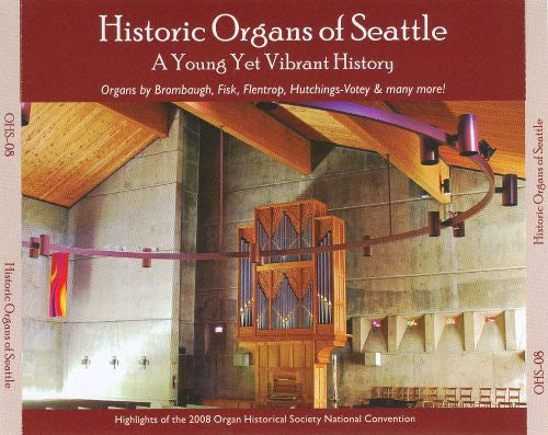 Various : Historic Organs Of Seattle: A Young Yet Vibrant: History Highlights Of The 2008 Organ Historical Society National Convention. (4xCD, Comp)
