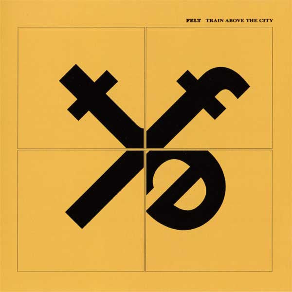 Felt : Train Above The City (CD, Album, RE, RM)