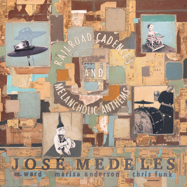 Jose Medeles With M. Ward, Marisa Anderson, Chris Funk : Railroad Cadences & Melancholic Anthems (CD, Album)