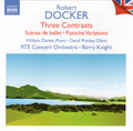 Robert Docker : Three Contrasts • Scènes De Ballet • Pastiche Variations (CD, Album, RE)