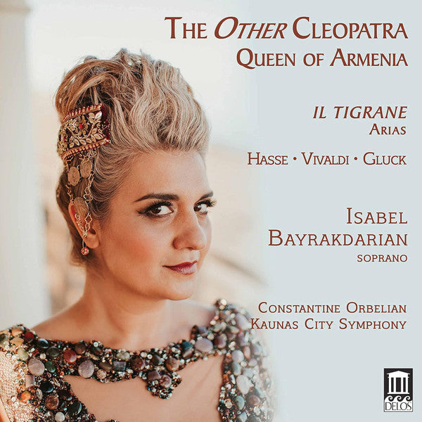 Johann Adolf Hasse, Antonio Vivaldi, Christoph Willibald Gluck, Isabel Bayrakdarian, Constantine Orbelian, Kauno Miesto Simfoninis Orkestras : The Other Cleopatra: Queen Of Armenia (CD, Album)