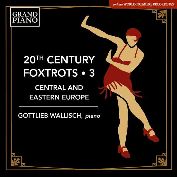 Gottlieb Wallisch : 20th Century Foxtrots • 3: Central and Eastern Europe (CD, Album)