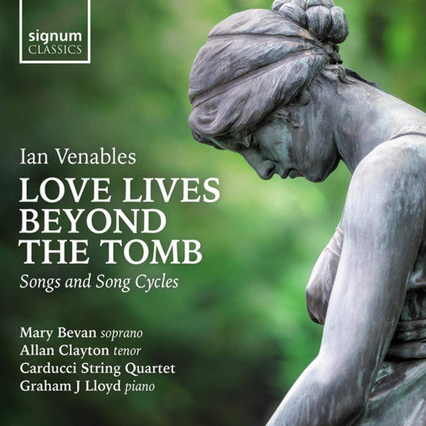 Ian Venables, Mary Bevan, Allan Clayton, The Carducci String Quartet, Graham J Lloyd : Love Lives Beyond The Tomb (CD, Album)