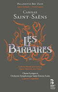 Camille Saint-Saëns, Catherine Hunold, Julia Gertseva, Edgaras Montvidas, Jean Teitgen, Chœur Lyrique Saint-Étienne Loire Et Orchestre Symphonique Saint-Étienne Loire, Laurent Campellone : Les Barbares (2xCD)