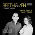 Ludwig van Beethoven, Chloë Hanslip, Danny Driver : Violin Sonatas Vol. 3 (CD, Album)
