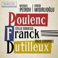 Michael Petrov, Erdem Misirlioglu, Francis Poulenc, César Franck, Henri Dutilleux : Cello Sonatas & Trois Strophes (CD, Album)