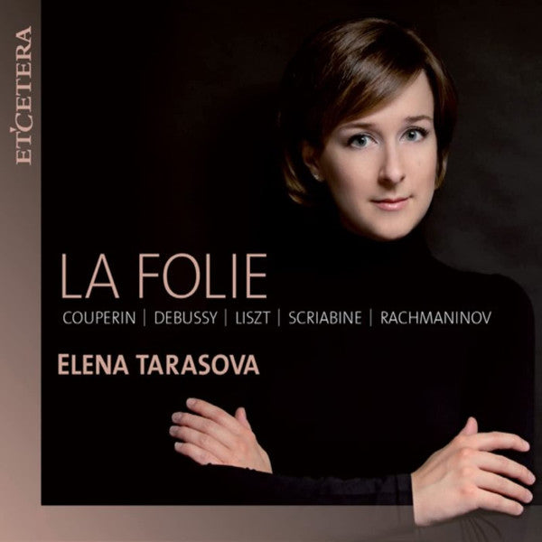 François Couperin, Claude Debussy, Franz Liszt, Alexander Scriabin, Sergei Rachmaninoff, Elena Tarasova : La Folie (CD, Album)