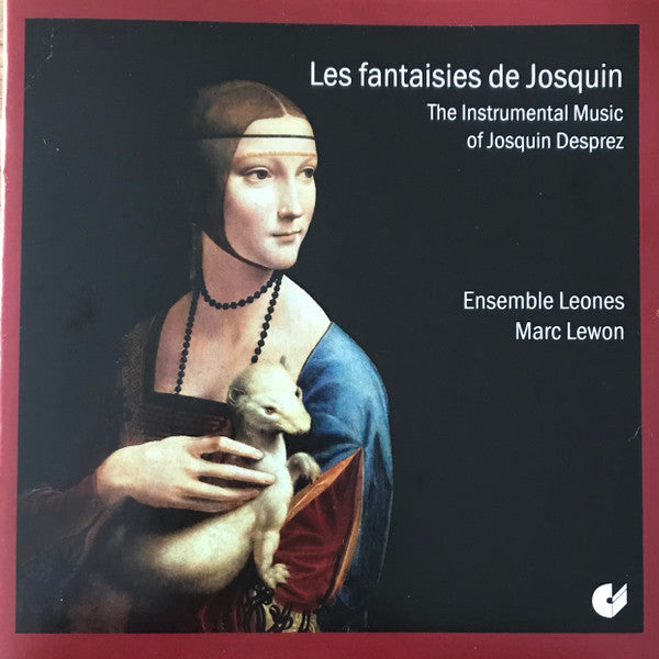 Josquin Des Prés, Ensemble Leones, Marc Lewon : Les Fantaisies De Josquin - The Instrumental Music Of Josquin Desprez (CD, Album, RE)