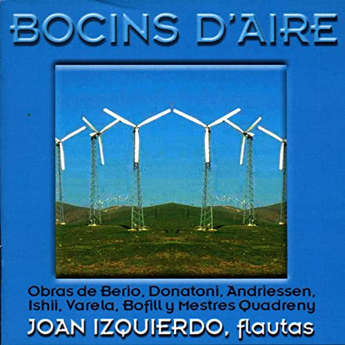 Joan Izquierdo , Obras De Luciano Berio, Franco Donatoni, Louis Andriessen, Maki Ishii, Vìctor Varela, Anna Bofill Y Josep Maria Mestres Quadreny : Bocins D'Aire (CD, Album)
