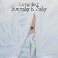 Living Hour : Someday Is Today (LP, Ltd, Lem)