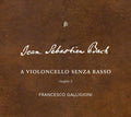 Johann Sebastian Bach, Francesco Galligioni : A Violoncello Senza Basso, Chapter 2 (CD, Album, Ltd)