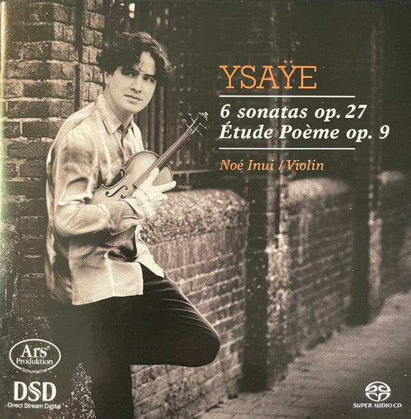 Eugène Ysaÿe, Noé Inui : 6 Sonates Op.27 / Etude Poème Op.9 (SACD, Hybrid, Multichannel)