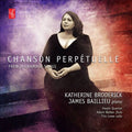 Katherine Broderick, James Baillieu : Chanson Perpétuelle: French Chamber Songs (CD, Album)