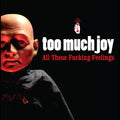 Too Much Joy : All These Fucking Feelings (CD)