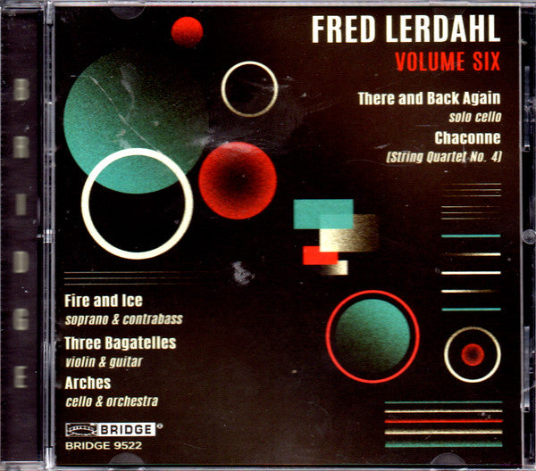 Fred Lerdahl : Volume Six: There Are Back Again (Solo Cello) - Chaconne (String Quartet No. 4) - Fire And Ice (Soprano & Contrabass) - Three Bagatelles (Violin & Guitar) - Arches (Cello & Orchestra) (CD, Album)