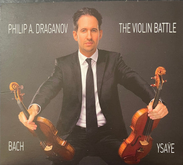 Philip A. Draganov, Johann Sebastian Bach - Eugène Ysaÿe : The Violin Battle (CD, Album)