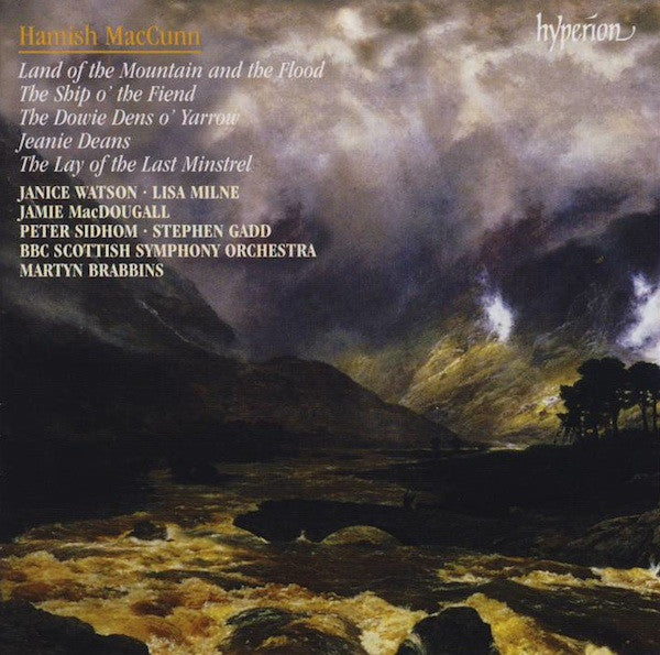 Hamish MacCunn - Janice Watson · Lisa Milne · Jamie MacDougall · Peter Sidhom (2) · Stephen Gadd (3) · BBC Scottish Symphony Orchestra · Martyn Brabbins : Land Of The Mountain And The Flood / The Ship O' The Fiend / The Dowie Dens O' Yarrow / Jeanie Deans / The Lay Of The Last Minstrel (CD, Album)