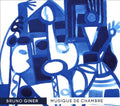 Bruno Giner : Musique de Chambre (2xCD, Album)