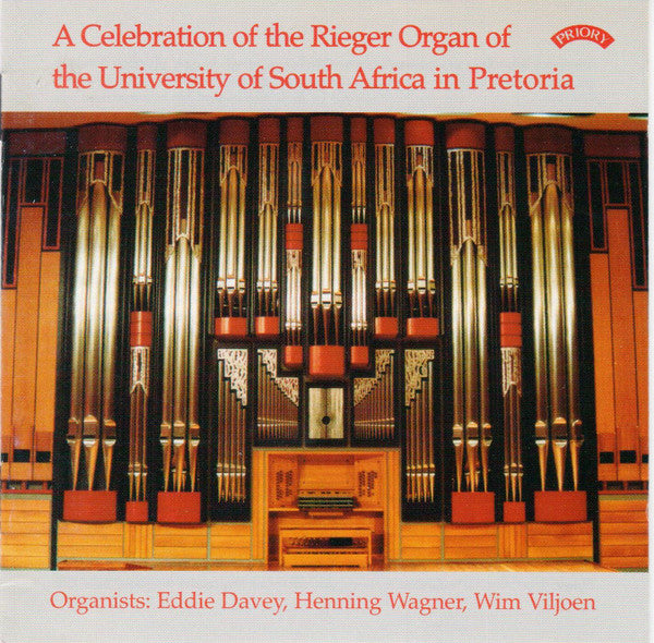 Eddie Davey, Henning Wagner, Wim Viljoen : A Celebration Of The Rieger Organ Of The University Of South Africa In Pretoria (CD)