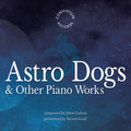 John Carbon, Steven Graff : Astro Dogs & Other Piano Works (CD, Album)