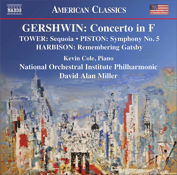 George Gershwin / Joan Tower / Walter Piston / John Harbison - Kevin Cole (4), National Orchestral Institute Philharmonic, David Alan Miller : Concerto In F / Sequoia / Symphony No. 5 / Remembering Gatsby (CD, Album)