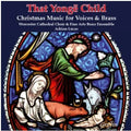 Choir Of Worcester Cathedral & The Fine Arts Brass Ensemble, Adrian Lucas : That Yongë Child (Christmas Music For Voices And Brass) (CD, Album)