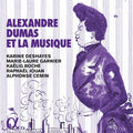 Karine Deshayes, Marie-Laure Garnier, Kaëlig Boché, Raphaël Jouan, Alphonse Cemin : Alexandre Dumas Et La Musique (CD, Album)