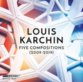 Louis Karchin : Five Compositions (2009-2019) (CD, Album)
