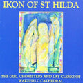 The Girl Choristers Of Wakefield Cathedral And The Lay Clerks Of Wakefield Cathedral : Ikon of St. Hilda (CD, Album)