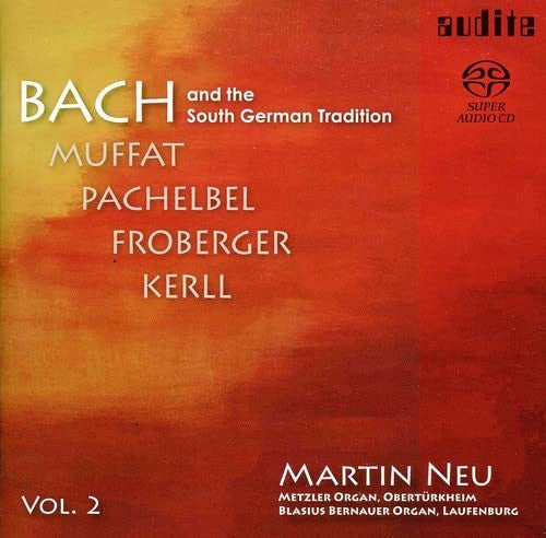 Johann Sebastian Bach, Georg Muffat, Johann Pachelbel, Johann Jakob Froberger, Johann Kaspar Kerll – Martin Neu : Bach And The South German Tradition. Vol. 2 (SACD, Hybrid, Multichannel, Sur)